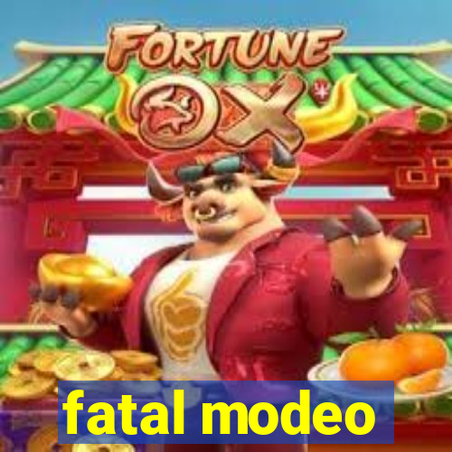 fatal modeo